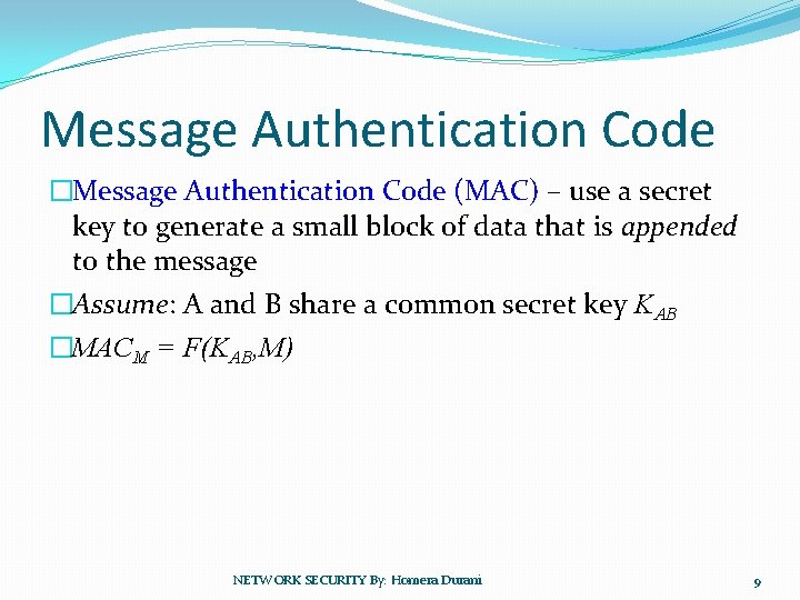 Message Authentication Code �Message Authentication Code (MAC) – use a secret key to generate