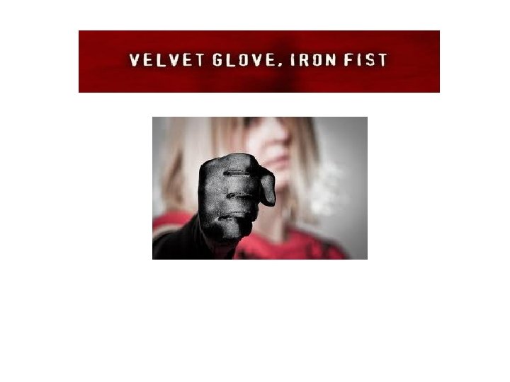 Iron fist, velvet glove? 