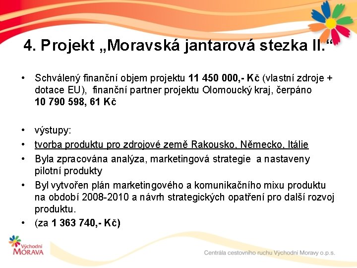 4. Projekt „Moravská jantarová stezka II. “ • Schválený finanční objem projektu 11 450