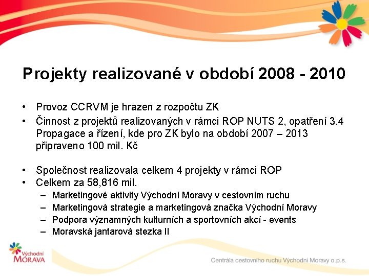 Projekty realizované v období 2008 - 2010 • Provoz CCRVM je hrazen z rozpočtu