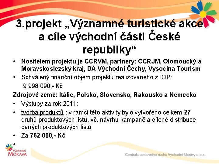 3. projekt „Významné turistické akce a cíle východní části České republiky“ • Nositelem projektu