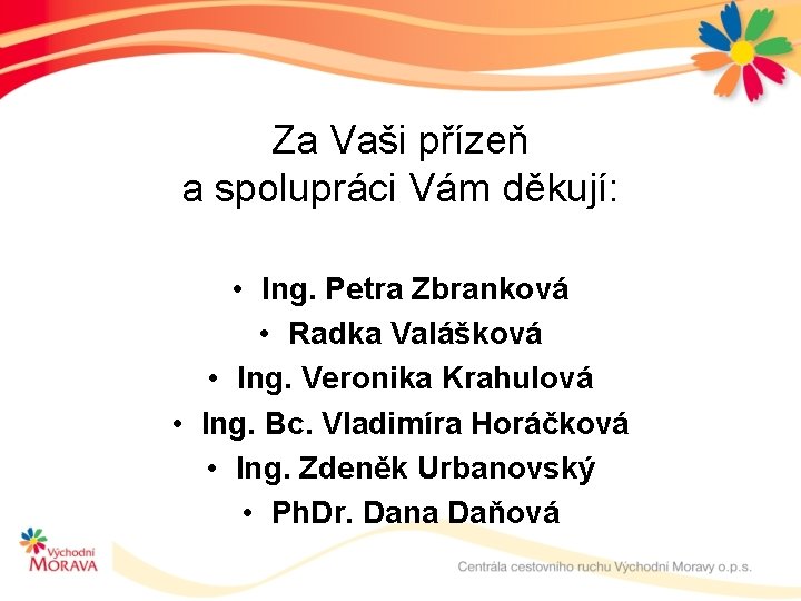 Za Vaši přízeň a spolupráci Vám děkují: • Ing. Petra Zbranková • Radka Valášková