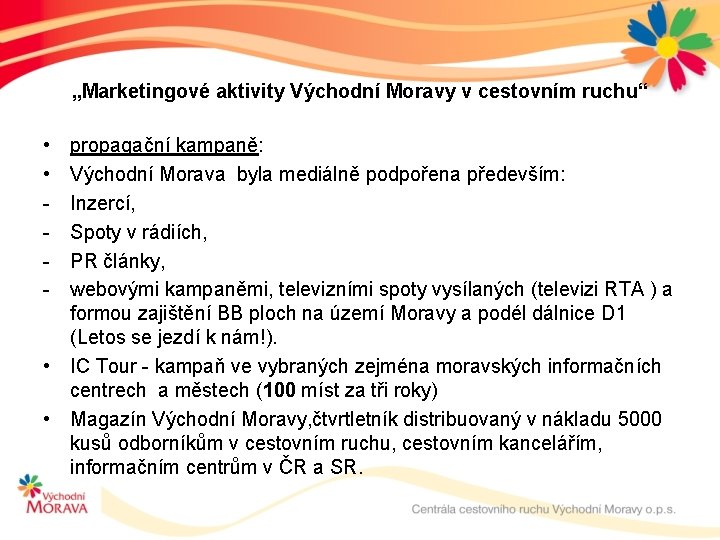 „Marketingové aktivity Východní Moravy v cestovním ruchu“ • • - propagační kampaně: Východní Morava