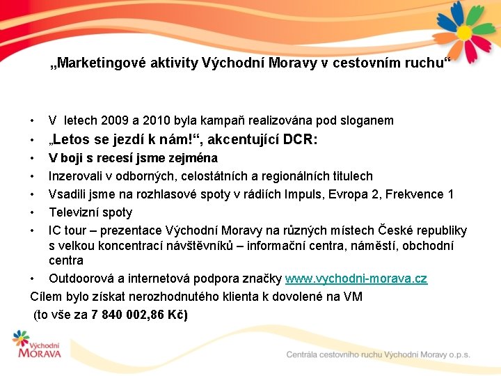 „Marketingové aktivity Východní Moravy v cestovním ruchu“ • V letech 2009 a 2010 byla