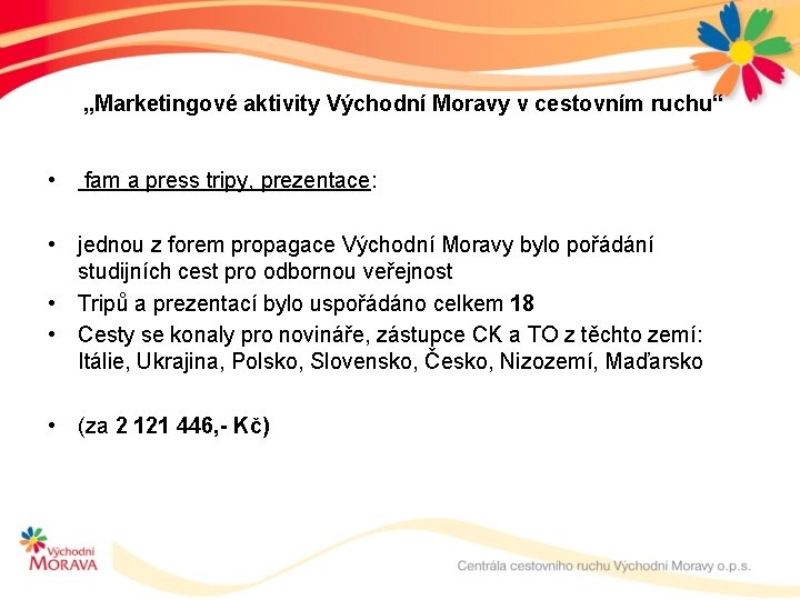 „Marketingové aktivity Východní Moravy v cestovním ruchu“ • fam a press tripy, prezentace: •