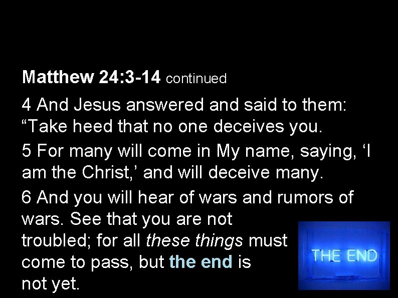 Matthew 24: 3 -14 continued 4 And Jesus answered and said to them: “Take