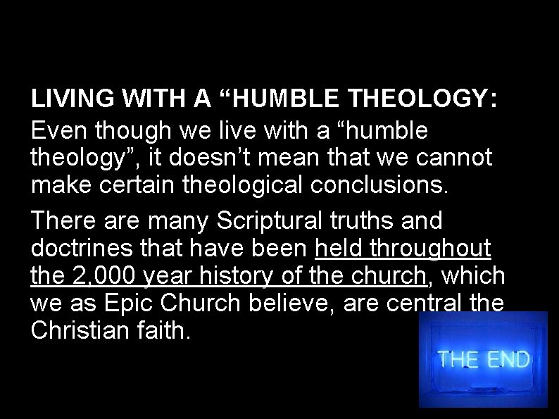 LIVING WITH A “HUMBLE THEOLOGY: Even though we live with a “humble theology”, it