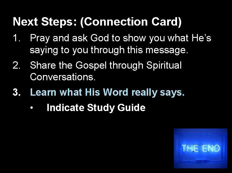 Next Steps: (Connection Card) 1. Pray and ask God to show you what He’s