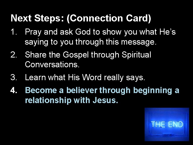 Next Steps: (Connection Card) 1. Pray and ask God to show you what He’s