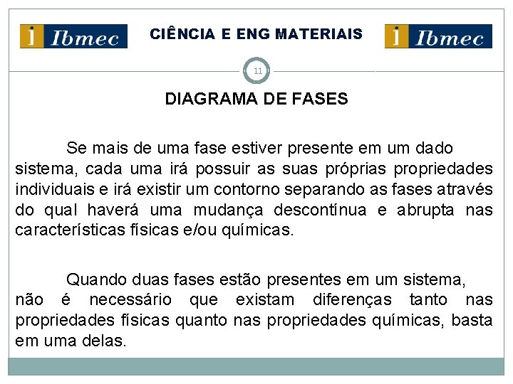 CIÊNCIA E ENG MATERIAIS 11 DIAGRAMA DE FASES Se mais de uma fase estiver