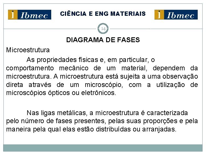 CIÊNCIA E ENG MATERIAIS 14 DIAGRAMA DE FASES Microestrutura As propriedades físicas e, em