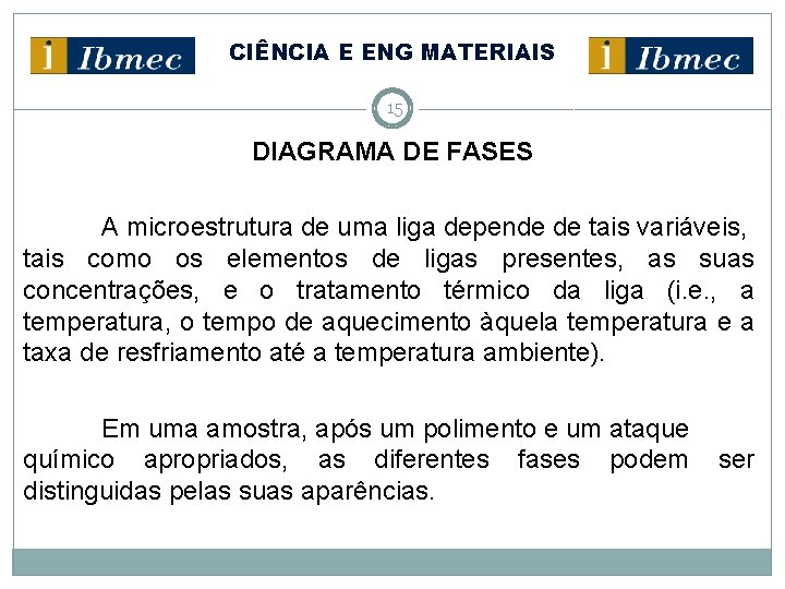 CIÊNCIA E ENG MATERIAIS 15 DIAGRAMA DE FASES A microestrutura de uma liga depende