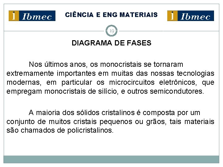 CIÊNCIA E ENG MATERIAIS 19 DIAGRAMA DE FASES Nos últimos anos, os monocristais se