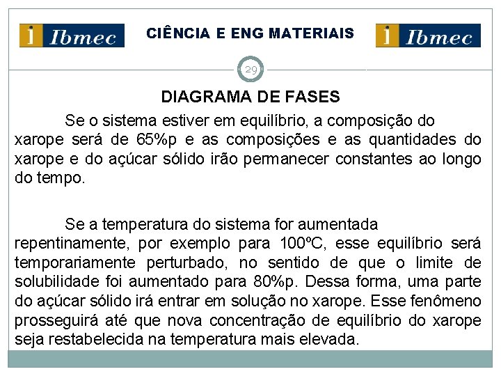 CIÊNCIA E ENG MATERIAIS 29 DIAGRAMA DE FASES Se o sistema estiver em equilíbrio,