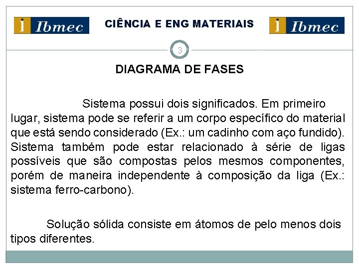 CIÊNCIA E ENG MATERIAIS 3 DIAGRAMA DE FASES Sistema possui dois significados. Em primeiro