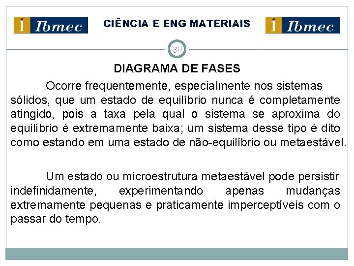 CIÊNCIA E ENG MATERIAIS 30 DIAGRAMA DE FASES Ocorre frequentemente, especialmente nos sistemas sólidos,