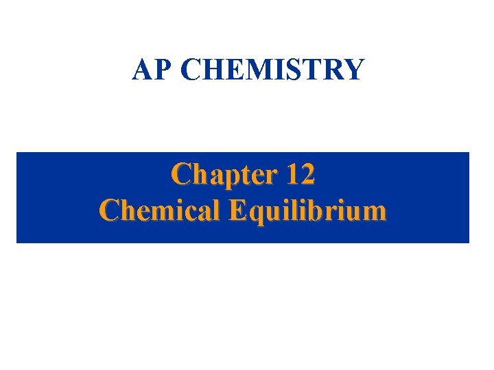 AP CHEMISTRY Chapter 12 Chemical Equilibrium 