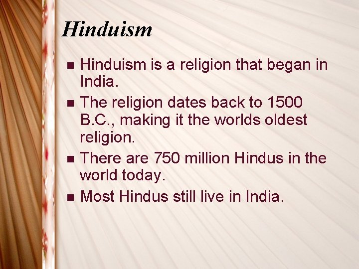 Hinduism n n Hinduism is a religion that began in India. The religion dates