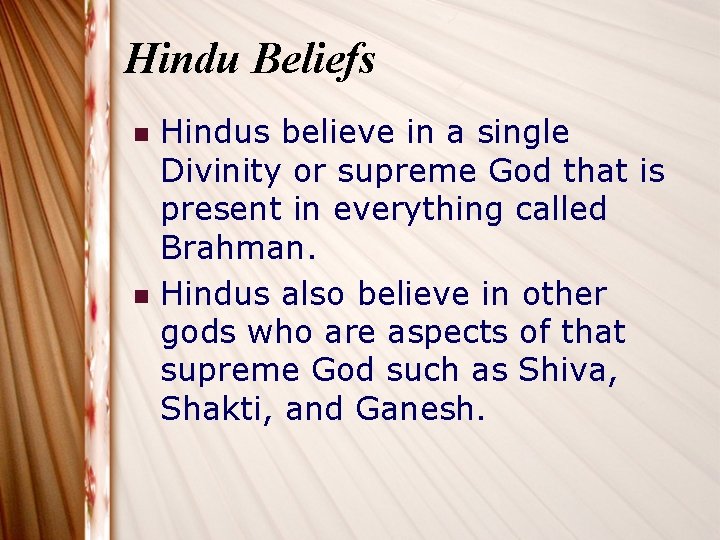Hindu Beliefs n n Hindus believe in a single Divinity or supreme God that