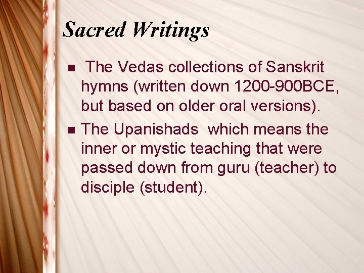 Sacred Writings n n The Vedas collections of Sanskrit hymns (written down 1200 -900