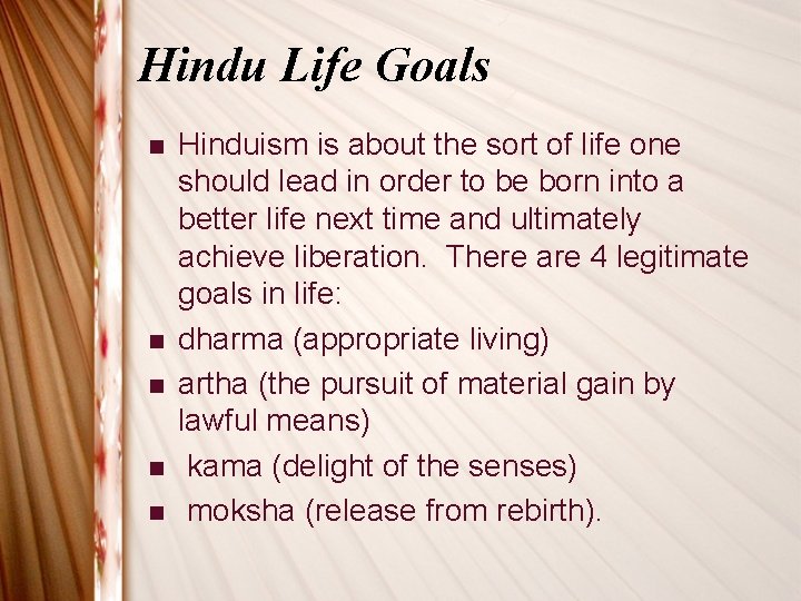 Hindu Life Goals n n n Hinduism is about the sort of life one