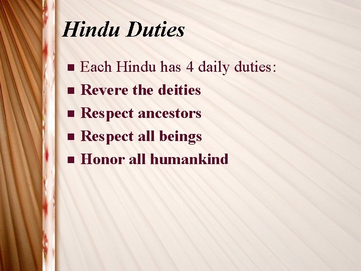 Hindu Duties n n n Each Hindu has 4 daily duties: Revere the deities