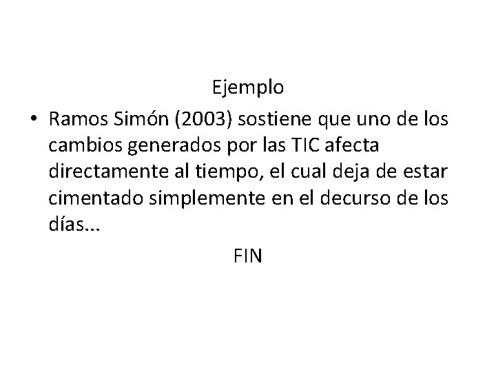 Ejemplo • Ramos Simón (2003) sostiene que uno de los cambios generados por las