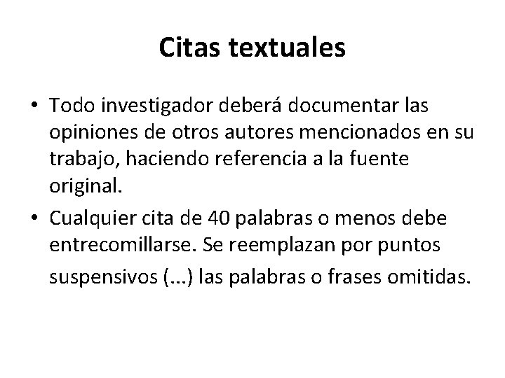 Citas textuales • Todo investigador deberá documentar las opiniones de otros autores mencionados en