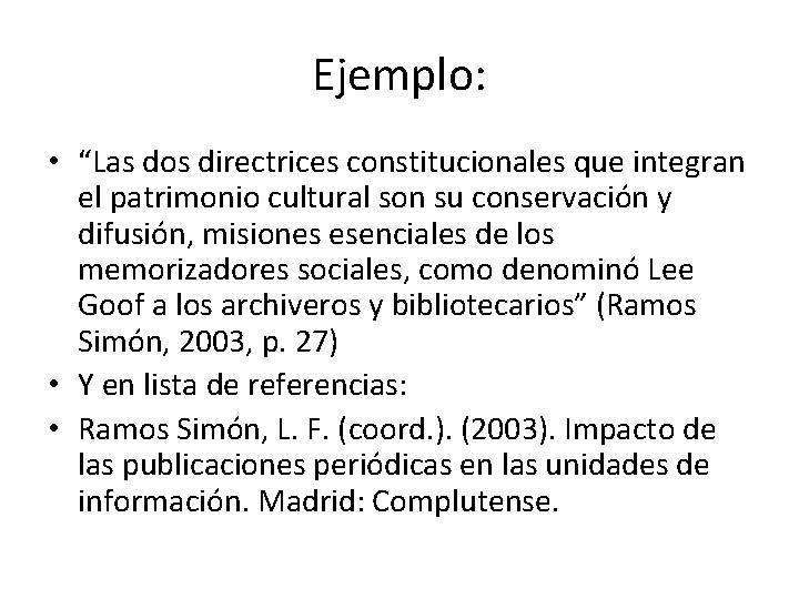 Ejemplo: • “Las dos directrices constitucionales que integran el patrimonio cultural son su conservación