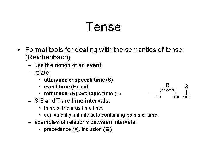 Tense • Formal tools for dealing with the semantics of tense (Reichenbach): – use