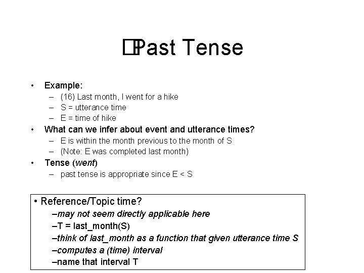 �Past Tense • Example: – (16) Last month, I went for a hike –