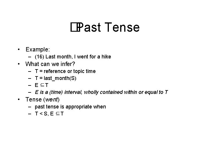 �Past Tense • Example: – (16) Last month, I went for a hike •