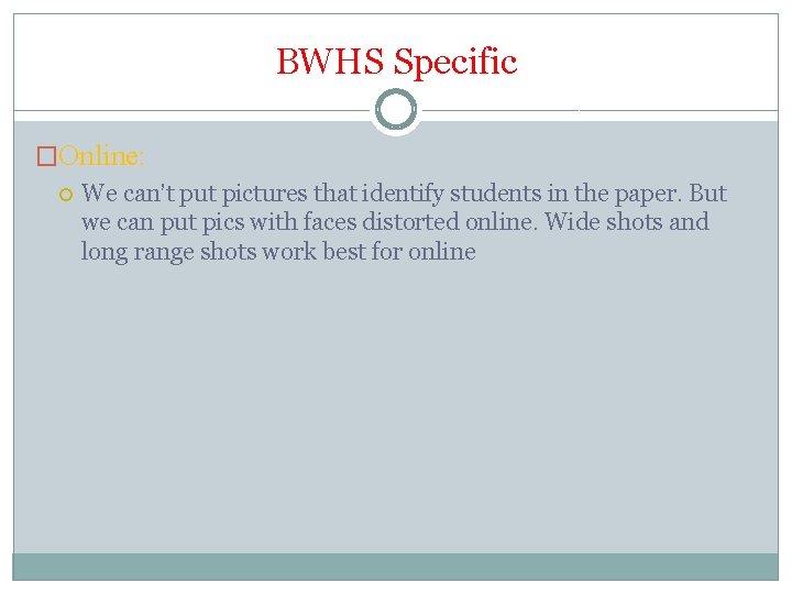 BWHS Specific �Online: We can’t put pictures that identify students in the paper. But