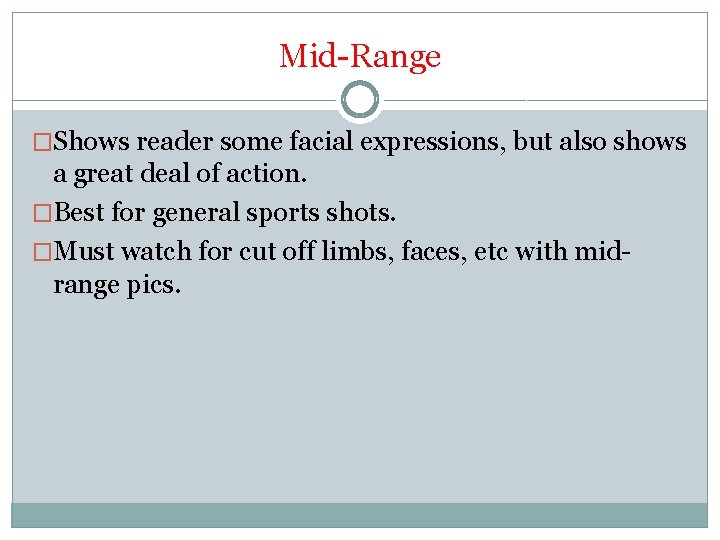 Mid-Range �Shows reader some facial expressions, but also shows a great deal of action.