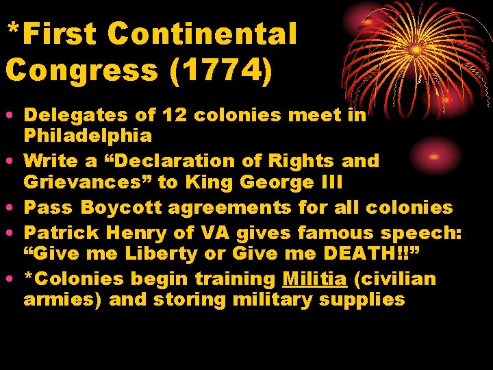 *First Continental Congress (1774) • Delegates of 12 colonies meet in Philadelphia • Write *First Continental Congress (1774) • Delegates of 12 colonies meet in Philadelphia • Write