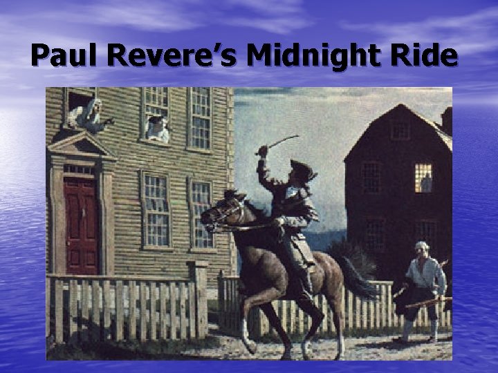 Paul Revere’s Midnight Ride Paul Revere’s Midnight Ride