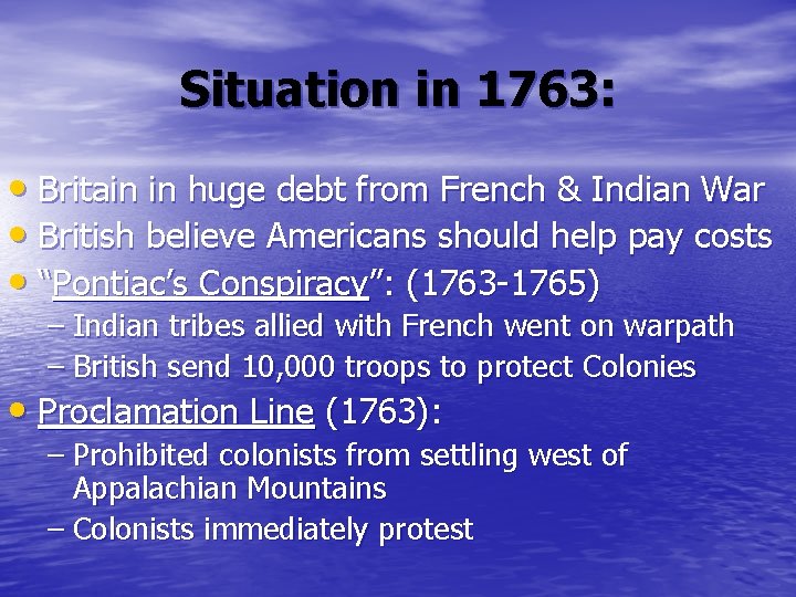 Situation in 1763: • Britain in huge debt from French & Indian War • Situation in 1763: • Britain in huge debt from French & Indian War •