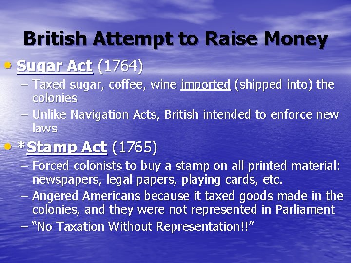 British Attempt to Raise Money • Sugar Act (1764) – Taxed sugar, coffee, wine British Attempt to Raise Money • Sugar Act (1764) – Taxed sugar, coffee, wine