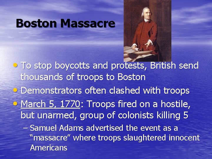 Boston Massacre • To stop boycotts and protests, British send thousands of troops to Boston Massacre • To stop boycotts and protests, British send thousands of troops to