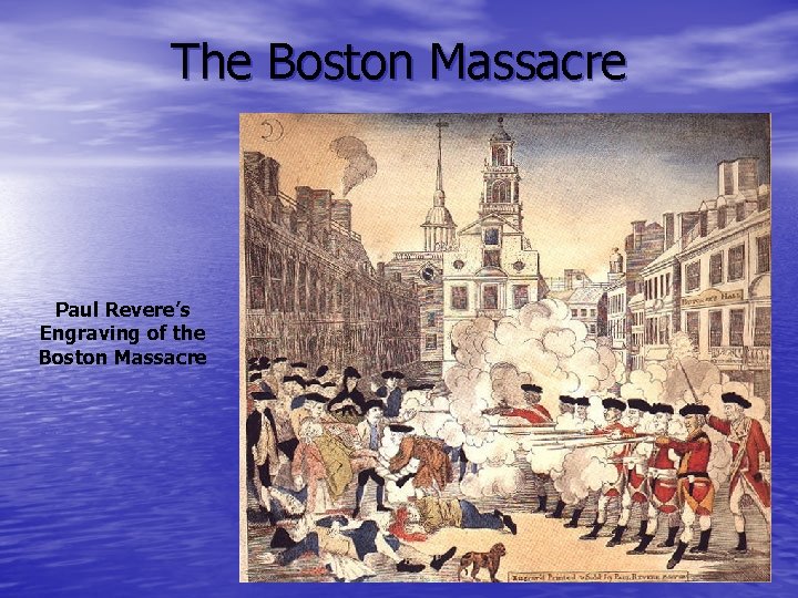 The Boston Massacre Paul Revere’s Engraving of the Boston Massacre The Boston Massacre Paul Revere’s Engraving of the Boston Massacre