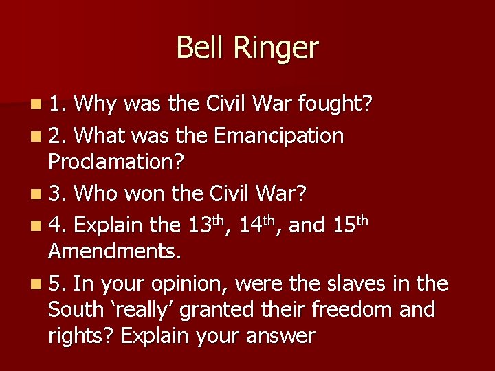 Bell Ringer n 1. Why was the Civil War fought? n 2. What was