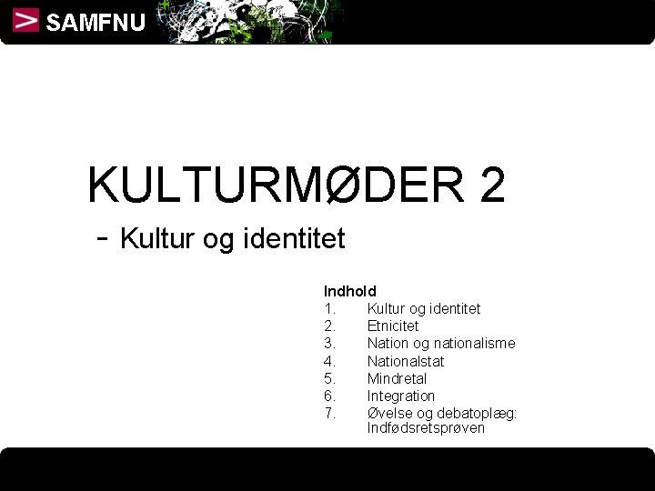 SAMFNU KULTURMØDER 2 - Kultur og identitet Indhold 1. Kultur og identitet 2. Etnicitet