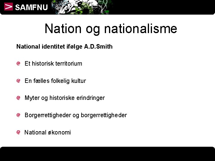 SAMFNU Nation og nationalisme National identitet ifølge A. D. Smith Et historisk territorium En