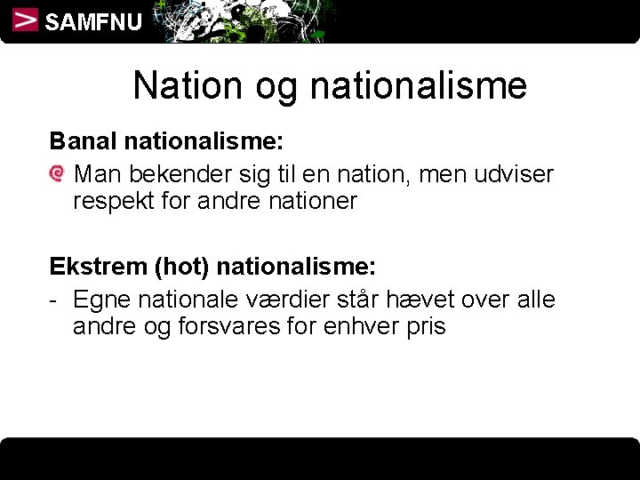 SAMFNU Nation og nationalisme Banal nationalisme: Man bekender sig til en nation, men udviser