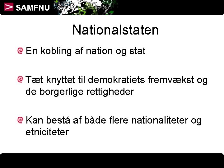 SAMFNU Nationalstaten En kobling af nation og stat Tæt knyttet til demokratiets fremvækst og