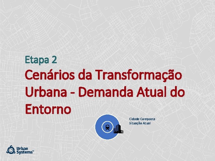 Etapa 2 Cenários da Transformação Urbana - Demanda Atual do Entorno Cidade Compacta Situação