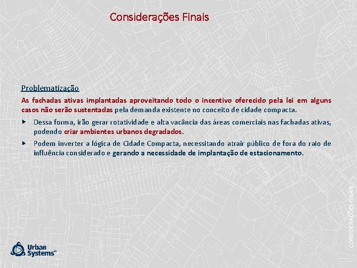 Considerações Finais Problematização As fachadas ativas implantadas aproveitando todo o incentivo oferecido pela lei