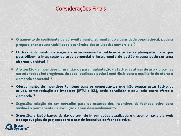 Considerações Finais O aumento do coeficiente de aproveitamento, aumentando a densidade populacional, poderá proporcionar