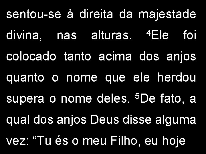 sentou-se à direita da majestade divina, nas alturas. 4 Ele foi colocado tanto acima