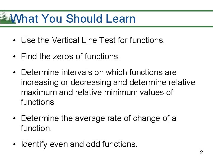What You Should Learn • Use the Vertical Line Test for functions. • Find